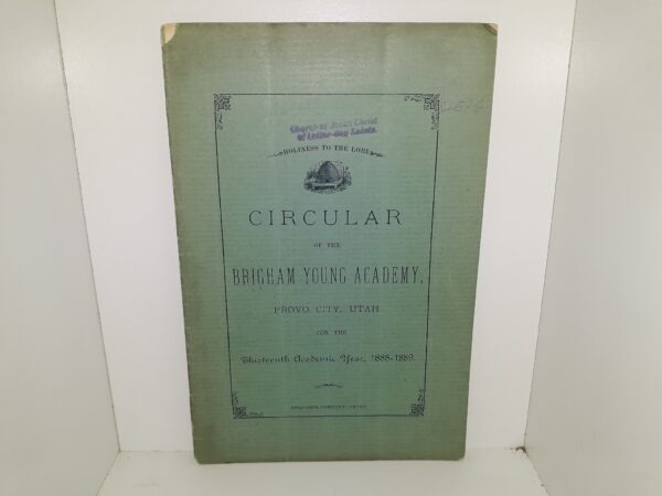 Circular of the Brigham Young Academy , Provo City, Utah for Thirteenth Academic Year, 1888-1889 (1889)