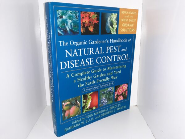 The Organic Gardener’s Handbook of Natural Pest and Disease Control: A Complete Guide to Maintaining a Healthy Garden and Yard the Earth-Friendly Way (2010) ~ Edited by Fern Marshall Bradley, Barbara W. Ellis, and Deborah L. Martin