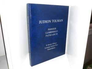 Judson Tolman: Pioneer, Lumberman, Patriarch (3rd Edition) (2008) ~ by E. Dennis Tolman, Lorraine Tolman Pace