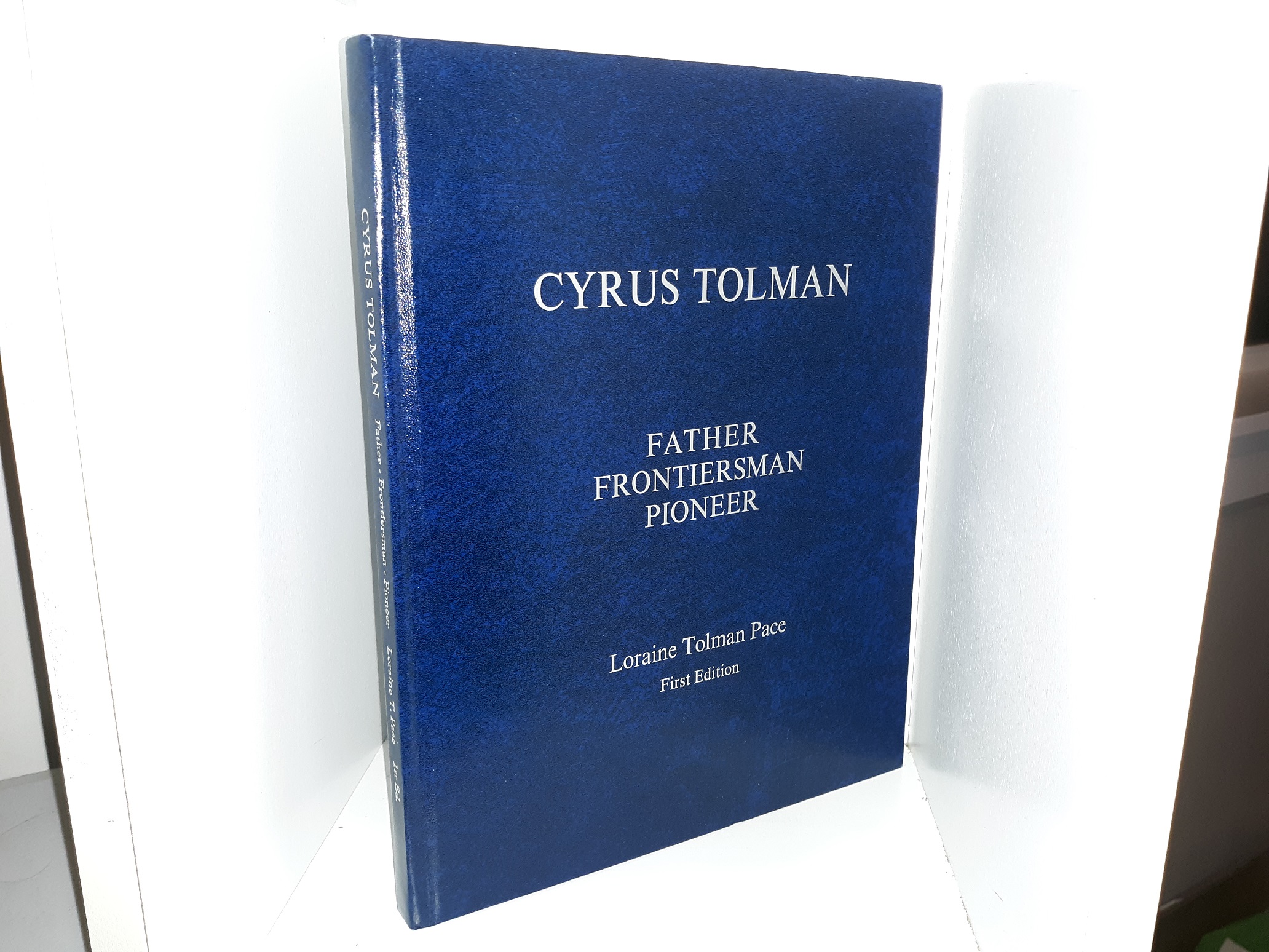 Cyrus Tolman: Father, Frontiersman, Pioneer (1st Edition) (2005) ~ by Loraine Tolman Pace