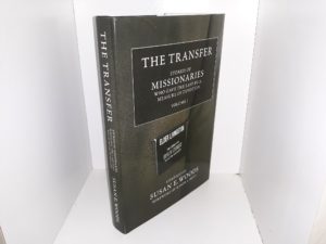 The Transfer Stories of Missionaries Who Gave the Last Full Measure of Devotion: Vol. 1 (2009) ~ Compiled by Susan E. Woods