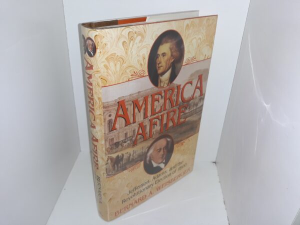 America Afire: Jefferson, Adams, and the Revolutionary Election of 1800 (1st Edition) (2000) ~ by Bernard A. Weisberger