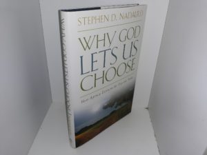 Why God Lets Us Choose: How Agency Explains the Way Life Works (2009) ~ by Stephen D. Nadauld