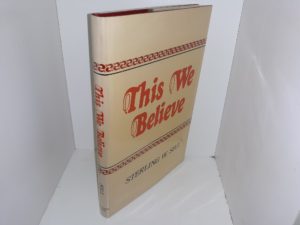 This We Believe (Signed & Inscribed) (1979) ~ by Sterling W. Sill