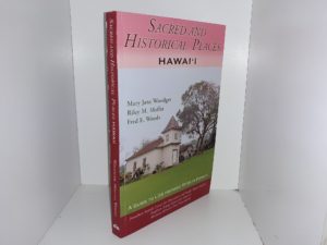 Sacred and Historical Places Hawai’i: A Guide to LDS Historic Sites in Hawai’i (2016) ~ by Mary Jane Woodger, Riley M. Moffat, and Fred E. Woods
