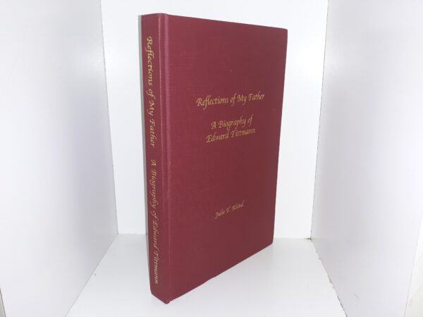 Reflections of My father: A Biography of Edward Tittmann (2008) ~ by Julie T. Rhind