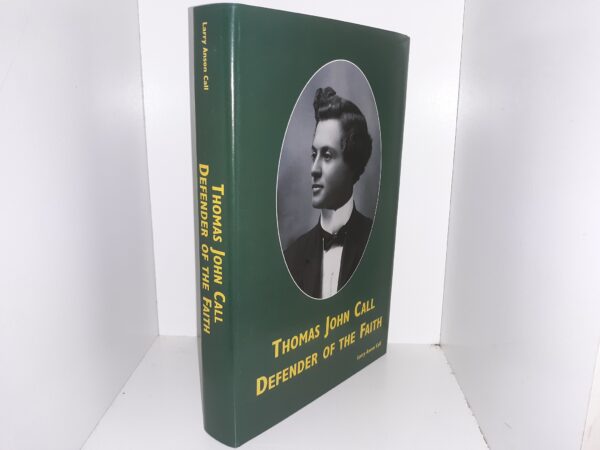 2005 --- Thomas John Call: Defender of the Faith - A Story of A Star Valley Wyoming Pioneer Apologist --- Larry Anson Call --- Hardbound with Dust Jacket