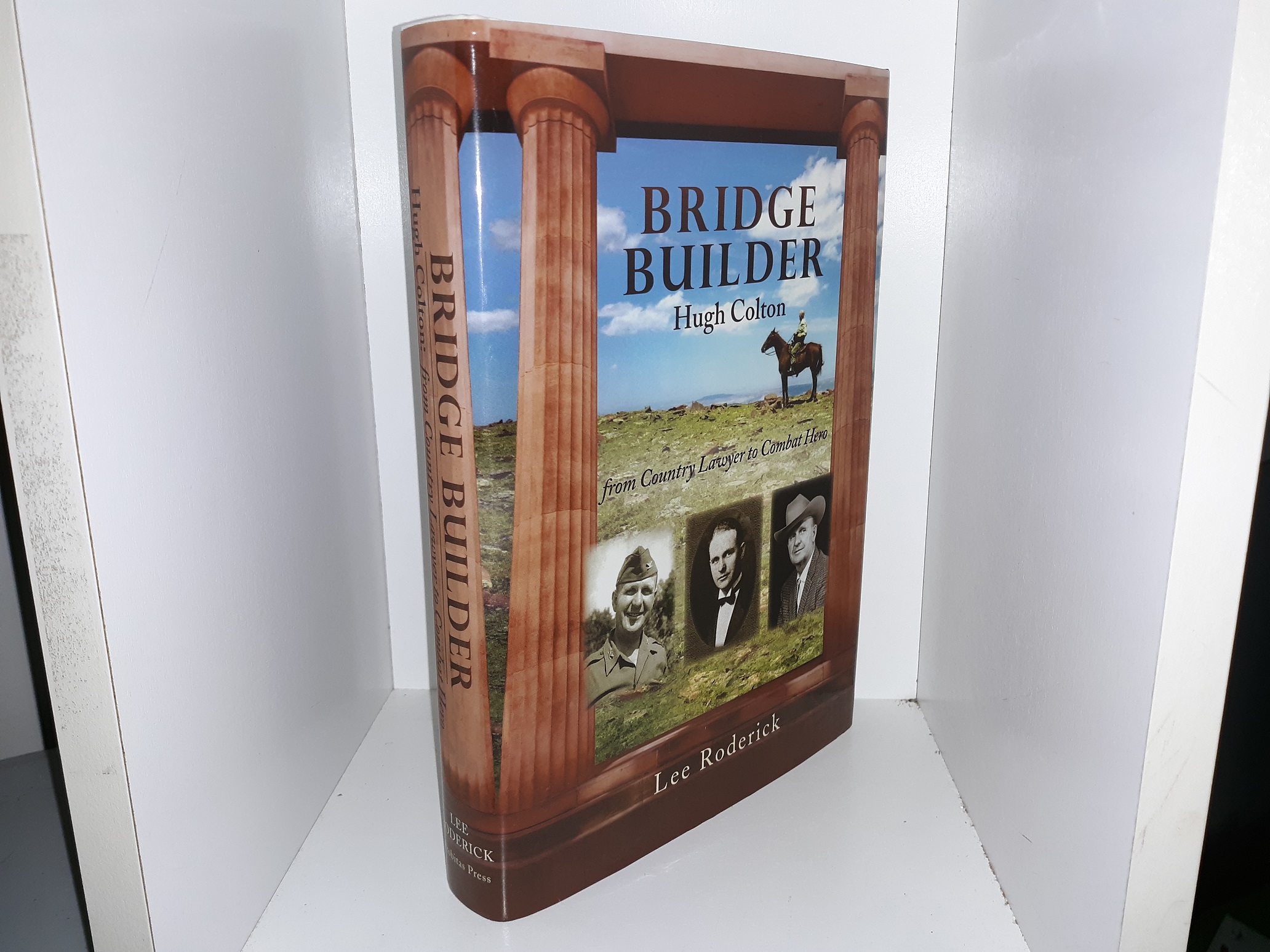 Bridge Builder: Hugh Colton: From Country Lawyer to Combat Hero (Signed) (2010) ~ by Lee Roderick
