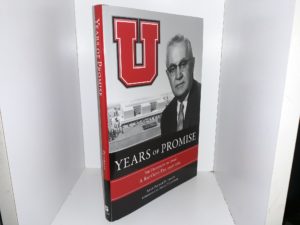 Years of Promise: The University of Utah’s A. Ray Olpin Era, 1946-1964 (2009) ~ by Anne Palmer Peterson
