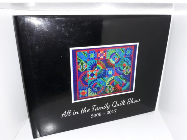 All in the Family Quilt Show: 2009-2017 (2018)