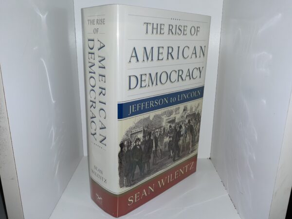 The Rise of American Democracy: Jefferson to Lincoln (2005) ~ by Sean Wilentz