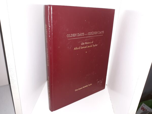 Olden Days…Golden Days: Life History of Alford Samuel Jacob Taylor ~ by Ona Jaques McMillan Taylor