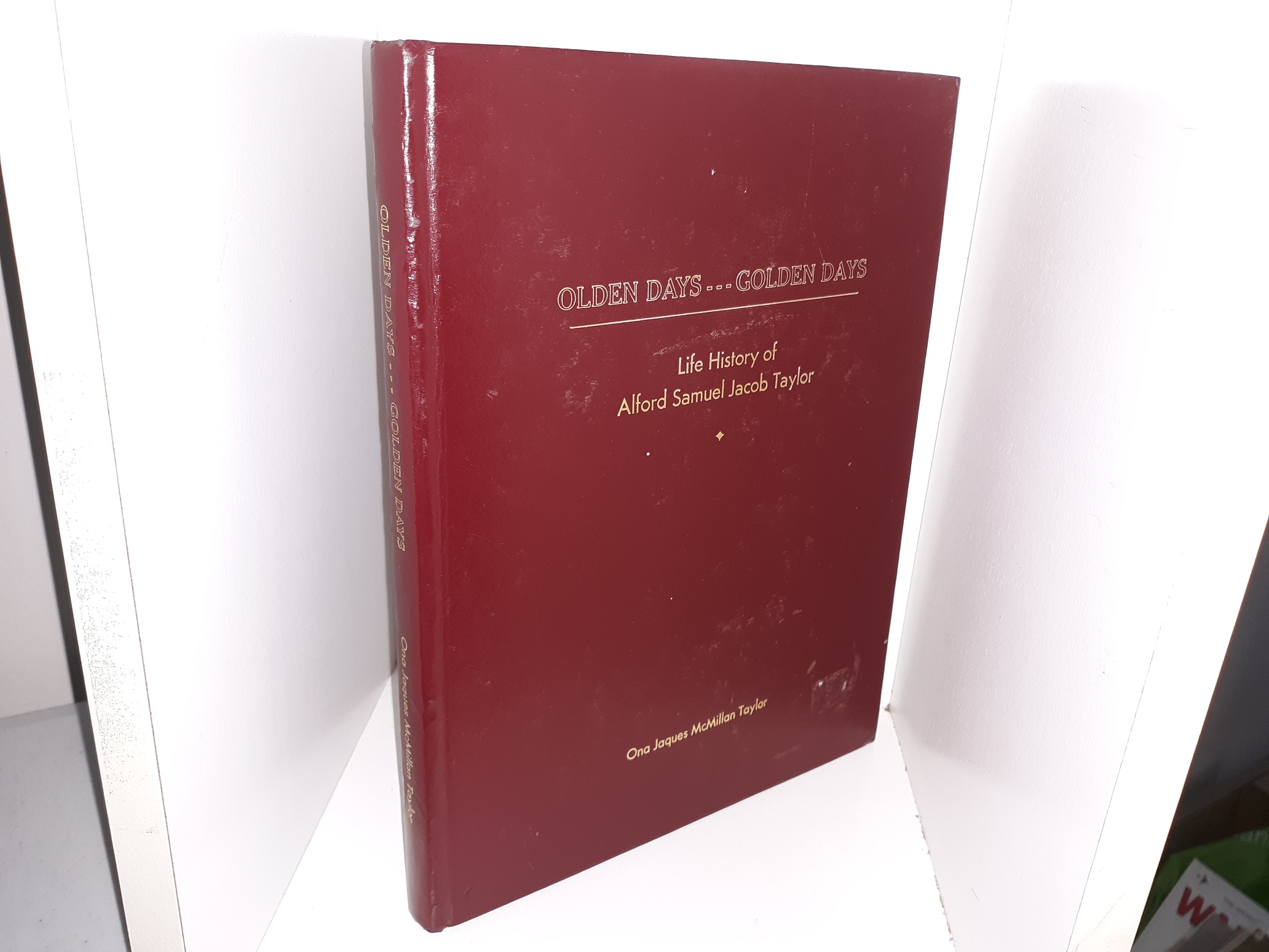 Olden Days…Golden Days: Life History of Alford Samuel Jacob Taylor ~ by Ona Jaques McMillan Taylor