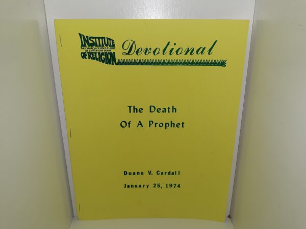 Institute of Religion Devotional: The Death of a Prophet, Duane V. Cardall, January 25, 1974 (1974) ~ by Duane V. Cardall