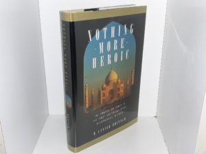 Nothing More Heroic: The Compelling Story of the First Latter-day Saint Missionaries in India (1999) ~ by R. Lanier Britsch