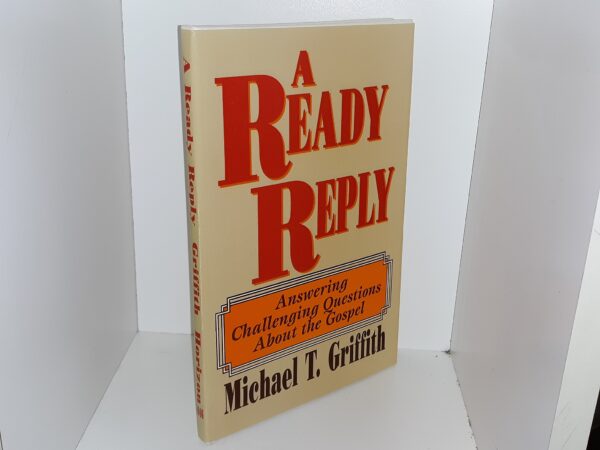 A Ready Reply: Answering Challenging Questions About the Gospel (1997) ~ by Michael T. Griffith