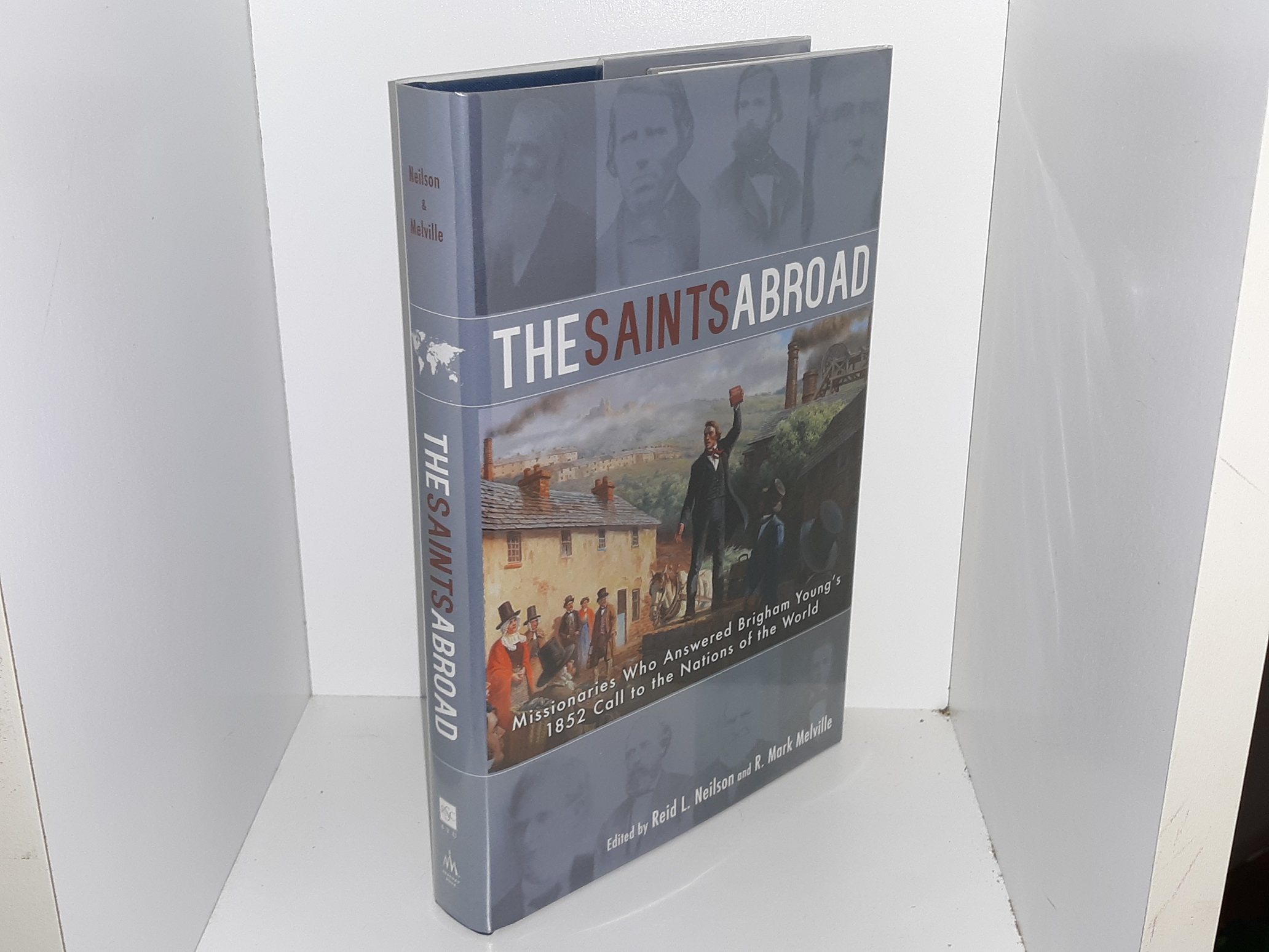 The Saints Abroad: Missionaries Who Answered Brigham Young’s 1852 Call to the Nations of the World (2019) ~ Edited by Reid L. Neilson, and R. Mark Melville