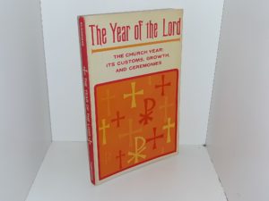 The Year of the Lord: The Church Year: Its Customs, Growth, and Ceremonies (1967) ~ by Theodore J. Kleinhans