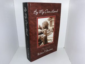 By My Own Hand: The Life of Rulon T. Burton (2003) ~ by Rulon T. Burton