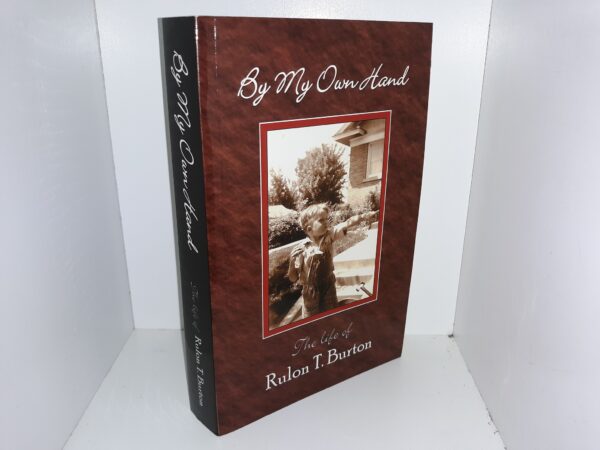 By My Own Hand: The Life of Rulon T. Burton (2003) ~ by Rulon T. Burton