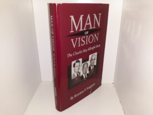 Man of Vision: The Charles Roy Albright Story (Signed by Charles Albright) (2003) ~ by Brenton G. Yorgason