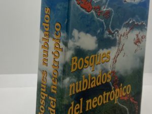 Bosques Nublados Del Neotrópico (2001) Edited by: Maarten Kappelle and Alejandro D. Brown