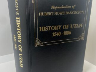 Reproduction of Hubert Howe Bancroft’s History of Utah 1540-1886