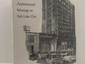 As You Pass By: Architectural Musings on Salt Lake City by Jack Goodman