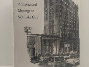 As You Pass By: Architectural Musings on Salt Lake City by Jack Goodman