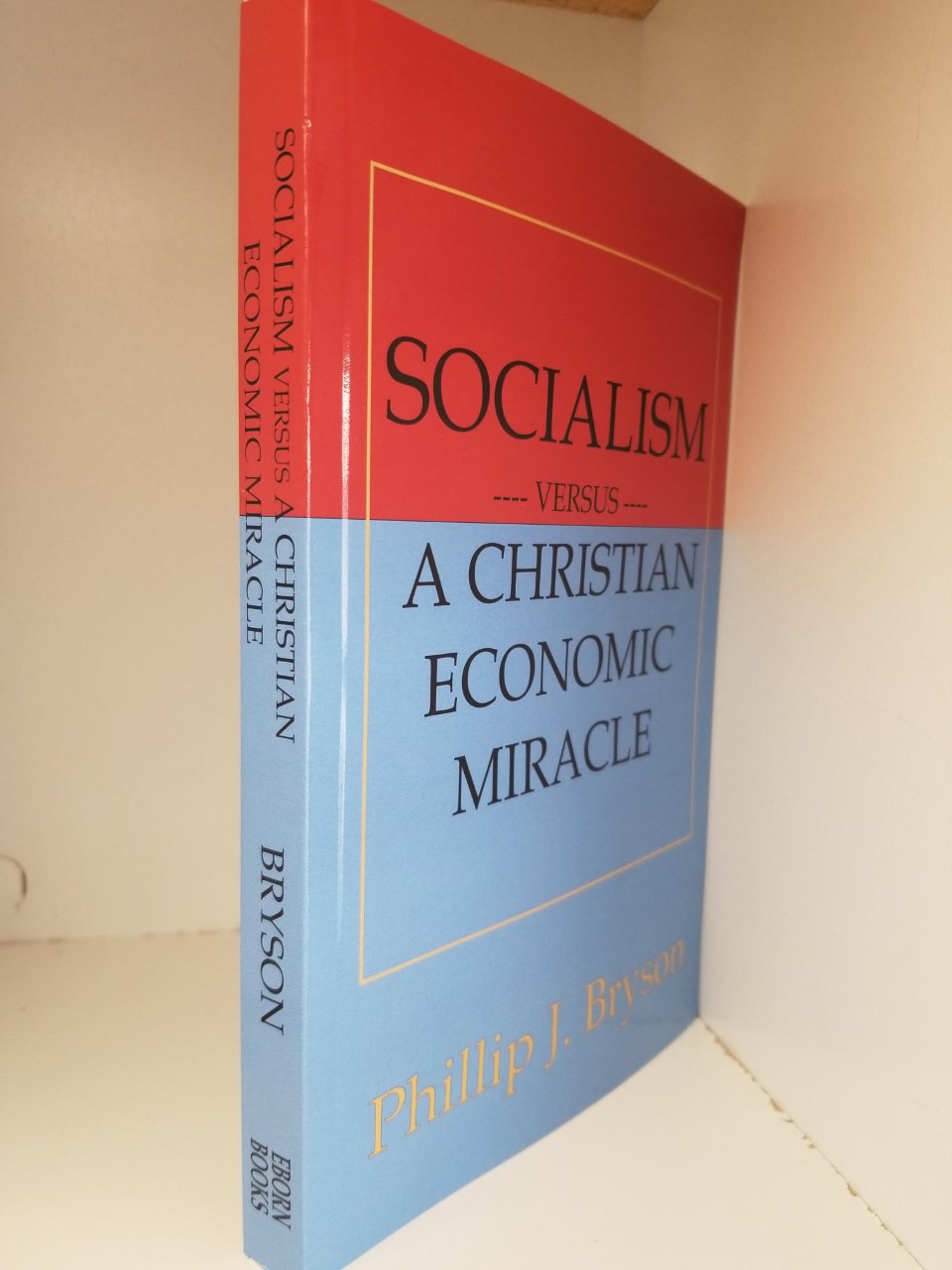 Economic　Eborn　In:　J.　A　Softbound　Miracle　Socialism　versus　Bryson　Just　Phillip　Books　Book　LDS　New　Christian
