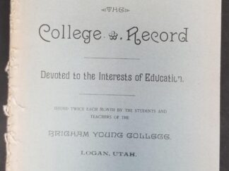 College Record Devoted to the Interests of Education, Issued Twice Each Month by the Students and Teachers of the Brigham Young College, Logan, Utah, 1893 Vol.1, Nos 4, 7, 9, 10, 11, 12.