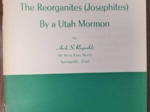 1954 — The Reorganites (Josephites) By a Utah Mormon — Arch S. Reynolds — Booklet