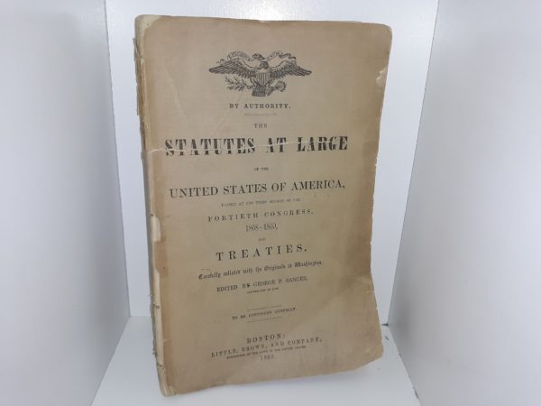 The Statutes at Large of the United States of America, Passed at the Third Session of the Fortieth Congress, 1868-1869, and Treaties (1869) ~ Edited by George P. Sanger