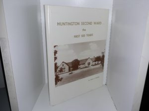 Huntington Second Ward… the First 100 Years ~ by Roma N. Powell