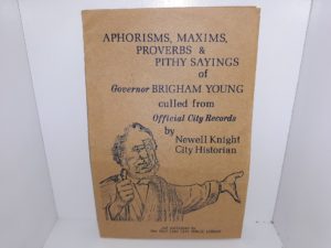 Aphorisms, Maxims, Proverbs & Pithy Sayings of Governor Brigham Young Culled from Official City Records (Pamphlet) ~ by Newell Knight, City Historian