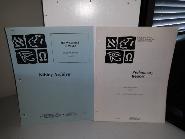 2 Vols. of Nibley Archive: Hugh Nibley Archive, WOK-PS: Work We Must, but the Lunch Is Free: Preliminary Report / Nibley Archive, N-WHA: But What Kind of Work? (See Details)