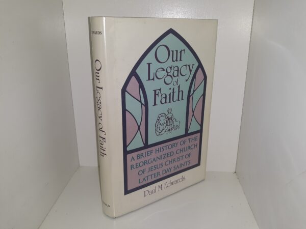 Our Legacy of Faith: A Brief History of the Reorganized Church of Jesus Christ of Latter Day Saints (1991) ~ by Paul M. Edwards