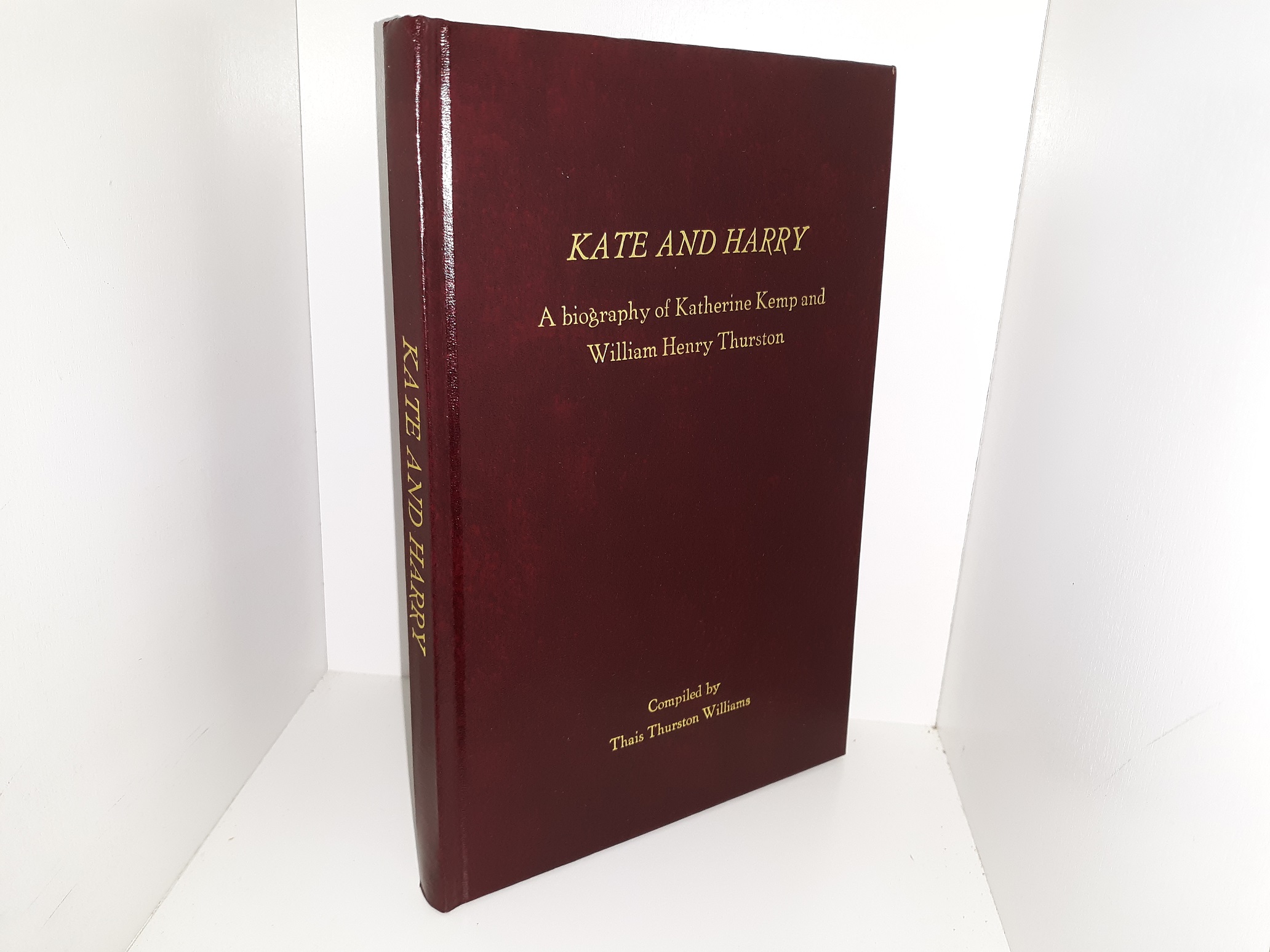 Kate and Harry: A Biography of Katherine Kemp and William Henry Thurston (2006) ~ Compiled by Thais Thurston Williams