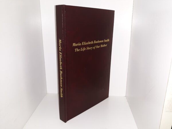 Maria Elizabeth Bushman Smith: The Life Story of Our Mother (Burgundy Bonded Leather) (1982) ~ by Derryfield N. Smith