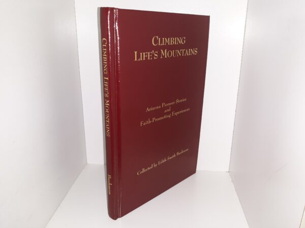 Climbing Life's Mountains: Arizona Pioneer Stories and Faith-Promoting Experiences (1993) ~ Collected by Edith Smith Bushman