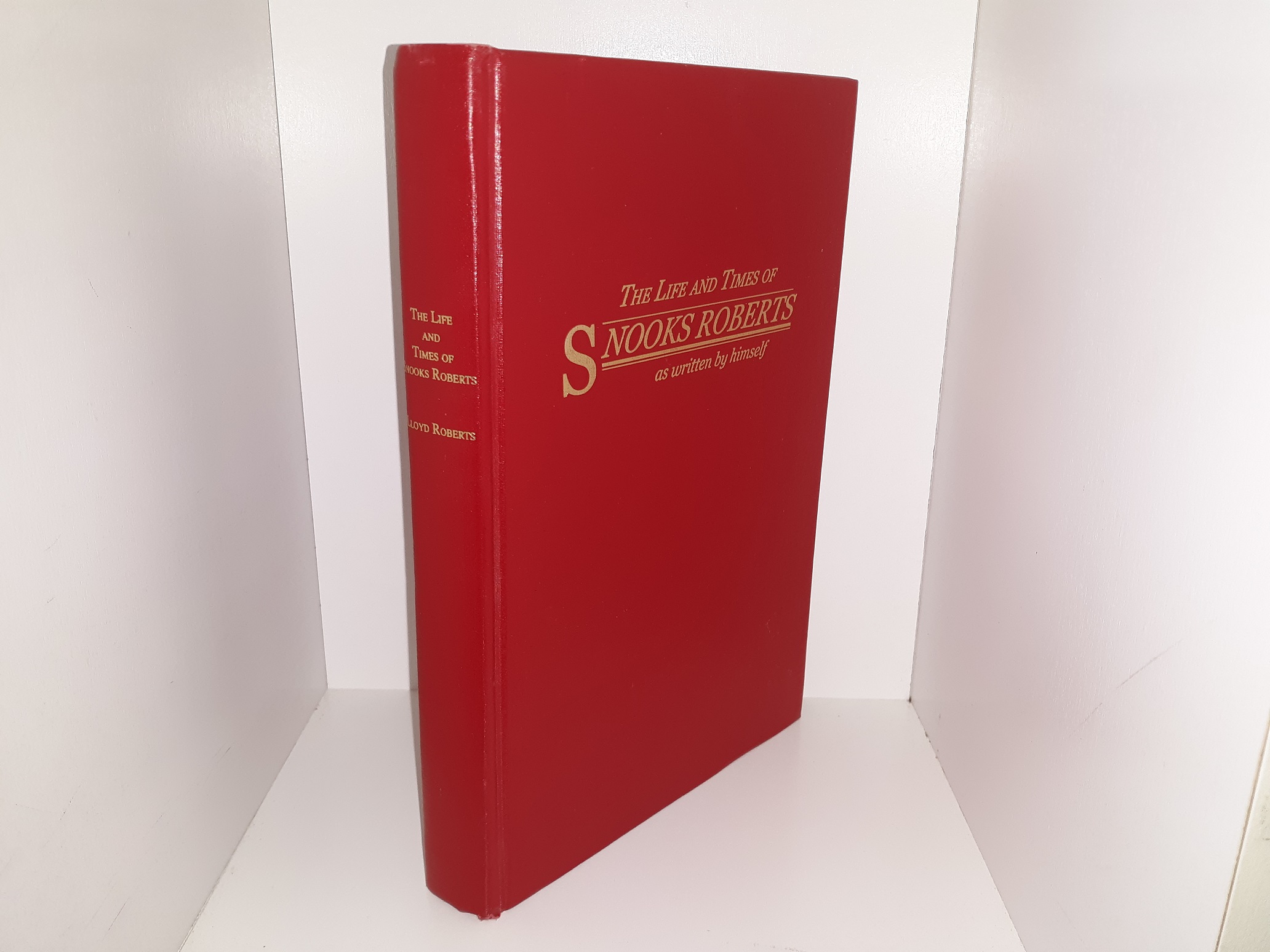 The Life and Times of Snooks Roberts (2001) ~ by Lloyd (Snooks) Roberts