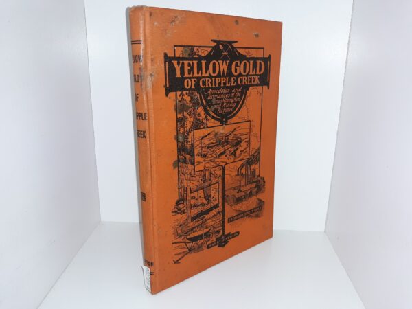 Yellow Gold of Cripple Creek: Anecdotes and Romances of the Mines, Mining Men and Mining Fortunes (1928) ~ by Harry J. Newton