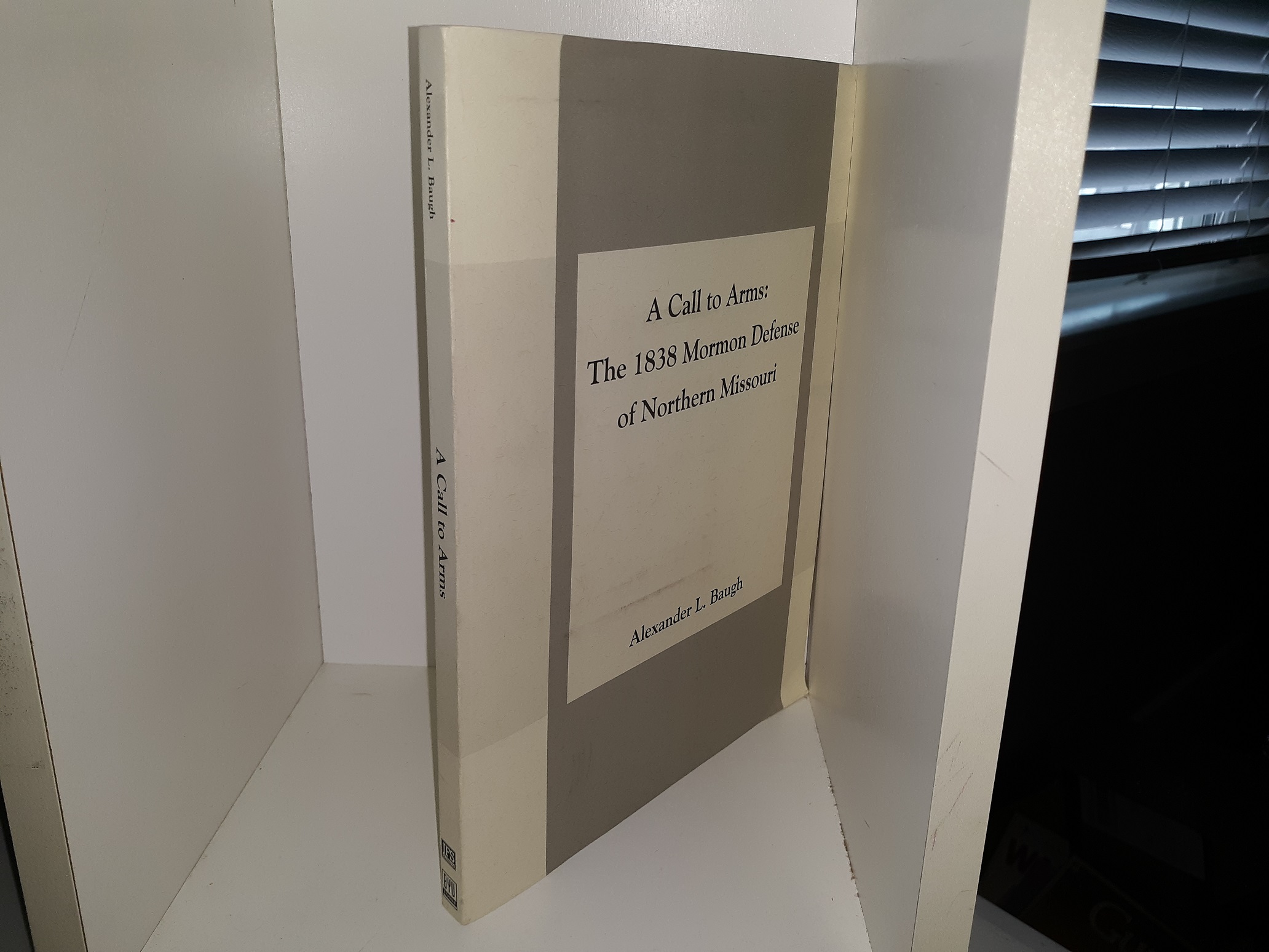 A Call to Arms: The 1838 Mormon Defense of Northern Missouri (2000) ~ by Alexander L. Baugh