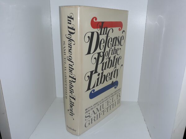 In Defense of the Public Liberty: Britain, America, & The Struggle for Independence- From 1760 to the Surrender at Yorktown in 1781 (1976) ~ by Samuel B. Griffith II