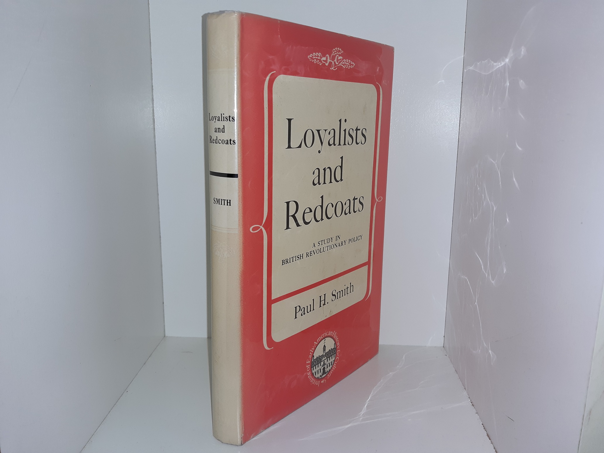 Loyalists and Redcoats: A Study in British Revolutionary Policy (1964) ~ by Paul H. Smith