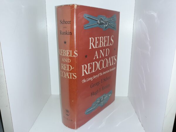Rebels and Redcoats: The Living Story of The American Revolution (1st Edition) (1957) ~ by George F. Scheer, and Hugh F. Rankin
