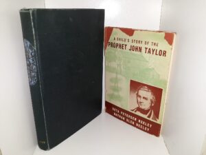 2 LDS Books Concerning John Taylor: The Gospel Kingdom: Selections from the Writings and Discourses of John Taylor / A Child’s Story of the Prophet John Taylor (See Details)
