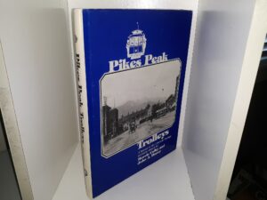 Pikes Peak Trolleys: A History of the Colorado Springs Streetcar System (Number 12 of 500) (Signed by Both Authors) (1983) ~ by Morris Cafky, and John A. Haney