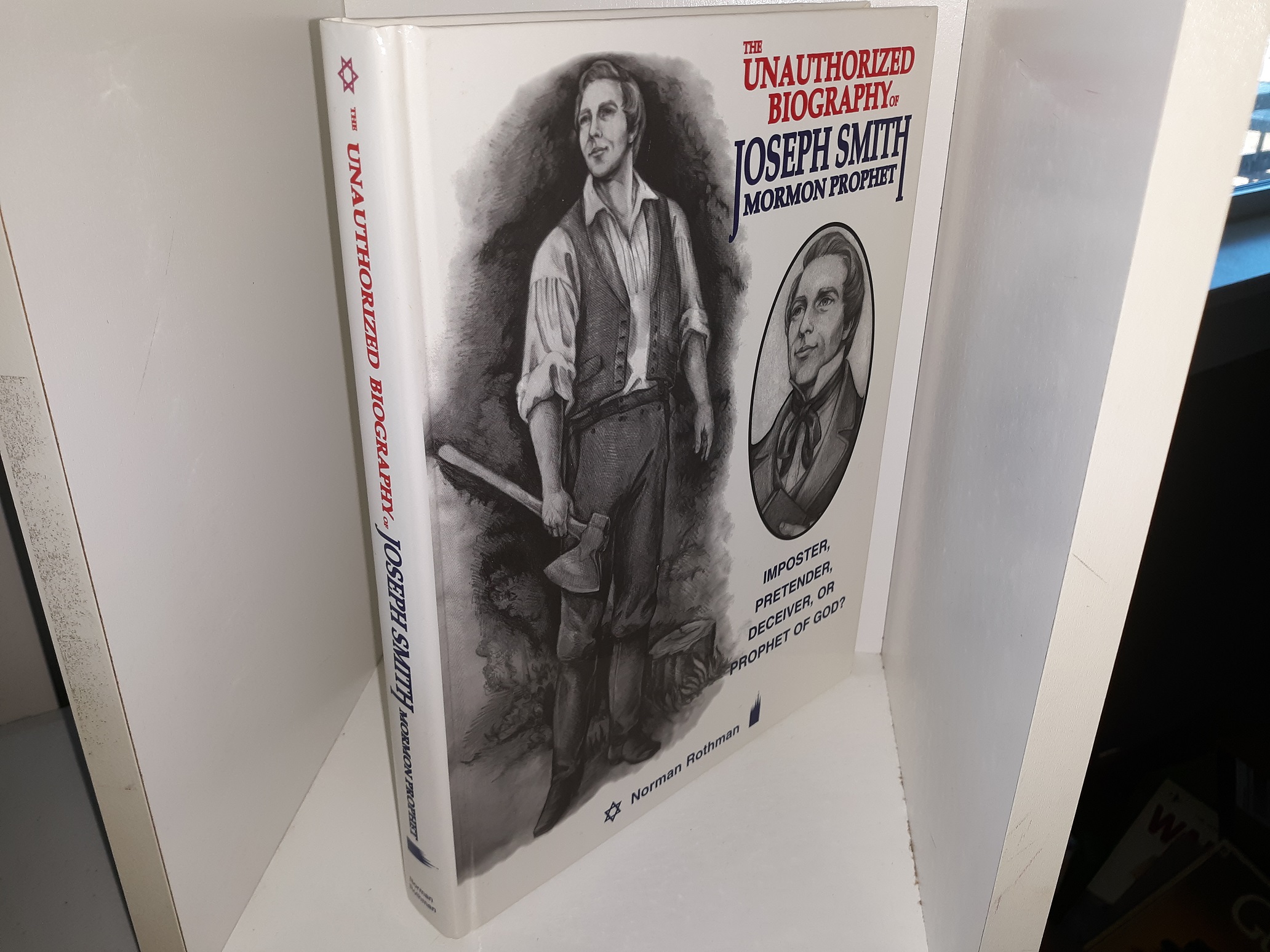 The Unauthorized Biography of Joseph Smith, Mormon Prophet: Imposter, Pretender, Deceiver, or Prophet of God? (Signed & Inscribed by a Relative of the Author (Jannette Rothman)!) (1996) ~ by Norman Rothman