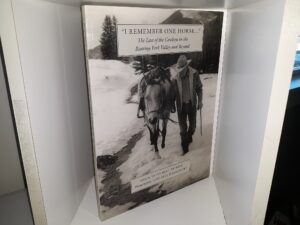 “I Remember One Horse…”: The Last of the Cowboys in the Roaring Fork Valley and Beyond (2002) ~ by Anita McCune Witt, Photography by Lois Abel Harlamert